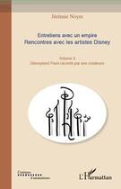 Couverture du livre « Entretiens avec un empire t.3 ; rencontres avec les artistes Disney ; Disneyland Paris raconté par ses créateurs » de Jeremie Noyer aux éditions L'harmattan