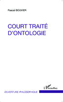 Couverture du livre « Court traité d'ontologie » de Pascal Bouvier aux éditions Editions L'harmattan