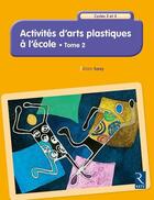 Couverture du livre « Activites d'arts plastiques a l'ecole - tome 2 » de Alain Saey aux éditions Retz