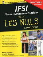 Couverture du livre « IFSI ; thèmes sanitaires et sociaux pour les nuls ; concours » de Sylvie Gonzales et Karine Gaudard aux éditions First