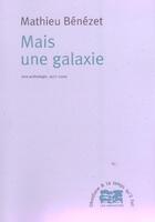 Couverture du livre « Mais une galaxie une anthologie, 1977-2000 » de Mathieu Benezet aux éditions Le Temps Qu'il Fait