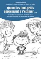 Couverture du livre « Quand les tout-petits apprennent à s'estimer » de Germain Duclos aux éditions Sainte Justine