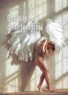 Couverture du livre « Des ailes dans le miroir » de Sylvie Pignolet aux éditions Baudelaire