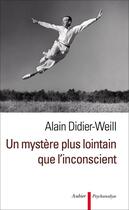 Couverture du livre « Un mystère plus lointain que l'inconscient » de Alain Didier-Weill aux éditions Aubier