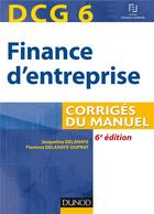 Couverture du livre « DCG 6 ; finance d'entreprise ; corrigés du manuel (6e édition) » de Delahaye+Delahaye-Du aux éditions Dunod