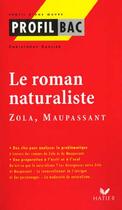 Couverture du livre « Le roman naturaliste ; Zola, Maupassant » de Christophe Carlier aux éditions Hatier