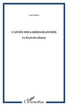 Couverture du livre « L'annee des larmes blanches - le livret du silence » de Liza Maria aux éditions Editions L'harmattan