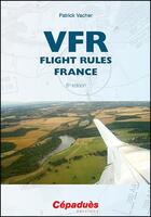 Couverture du livre « VFR flight rules, France (8e édition) » de Patrick Vacher aux éditions Cepadues