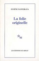 Couverture du livre « La folie originelle » de Eugene Savitzkaya aux éditions Minuit