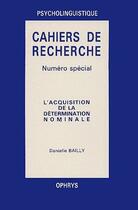 Couverture du livre « Psycholinguistique ; l'acquisition de la détermination nominale » de Danielle Bailly aux éditions Ophrys