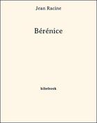 Couverture du livre « Bérénice » de Jean Racine aux éditions Bibebook