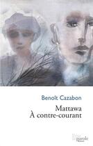 Couverture du livre « Mattawa à contre-courant » de Cazabon Benoit aux éditions Prise De Parole