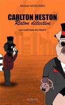 Couverture du livre « Carlton Heston, raton détective ; les chiffons du profit » de Michael Moslonka aux éditions Aconitum