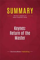 Couverture du livre « Summary: Keynes: Return of the Master : Review and Analysis of Robert Skidelsky's Book » de Businessnews Publishing aux éditions Political Book Summaries