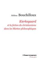 Couverture du livre « Kierkegaard et la fiction du christianisme dans les miettes philosophiques » de Helene Bouchilloux aux éditions Hermann