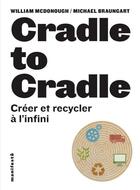 Couverture du livre « Cradle to cradle ; créer et recycler à l'infini » de Michael Braungart et William Mcdonough aux éditions Editions Alternatives