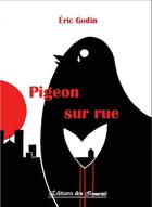 Couverture du livre « Pigeon sur rue » de Eric Godin aux éditions Editions Des Immortels