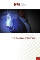 Couverture du livre « Le devenir infirmier » de Germain Hodonou aux éditions Editions Universitaires Europeennes