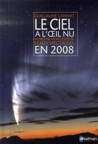 Couverture du livre « Le ciel à l'oeil nu en 2008 ; mois par mois les plus beaux spectacles » de Guillaume Cannat aux éditions Nathan
