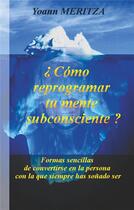 Couverture du livre « ¿cómo reprogramar su mente subconsciente? » de Yoann Meritza aux éditions Books On Demand