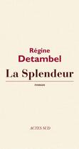 Couverture du livre « La splendeur » de Regine Detambel aux éditions Editions Actes Sud