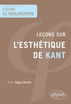 Couverture du livre « Leçons sur l'esthétique de Kant » de Alain Seguy-Duclot aux éditions Ellipses