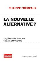 Couverture du livre « La nouvelle alternative ? » de Philippe Fremeaux aux éditions Les Petits Matins