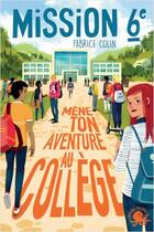 Couverture du livre « Mission sixième Tome 1 : mène ton aventure au collège ! » de Fabrice Colin aux éditions Poulpe Fictions