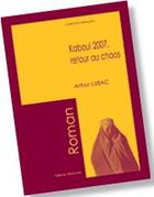Couverture du livre « Kaboul 2007, retour au chaos » de Olga Fauvart-Constant aux éditions Benevent