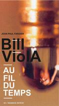 Couverture du livre « Bill Viola ; au fil du temps » de Jean-Paul Fargier aux éditions De L'incidence