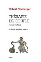 Couverture du livre « Thérapie de couple ; manuel pratique » de Robert Neuburger aux éditions Editions Payot