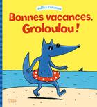 Couverture du livre « Bonnes vacances, Groloulou ! » de Geraldine Collet et Sebastien Chebret aux éditions Lito