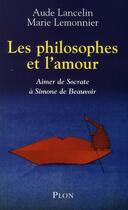 Couverture du livre « Les philosophes et l'amour ; aimer de Socrate à Simone de Beauvoir » de Lancelin/Lemonnier aux éditions Plon