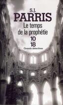 Couverture du livre « Le temps de la prophétie » de S. J. Parris aux éditions 10/18