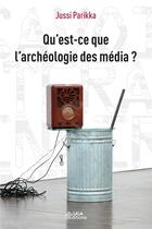 Couverture du livre « Qu'est-ce que l'archeologie des media ? » de Jussi Parikka aux éditions Uga Éditions