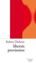 Couverture du livre « Libertés provisoires » de Robert Dickson aux éditions Prise De Parole