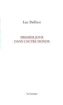 Couverture du livre « Premier jour dans l'autre monde » de Luc Dellisse aux éditions Cormier