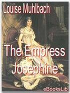 Couverture du livre « The Empress Josephine » de Louise Muhlbach aux éditions Ebookslib