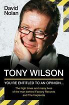 Couverture du livre « Tony Wilson - You're Entitled to an Opinion But » de Nolan David aux éditions Blake John Digital