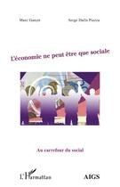 Couverture du livre « L'économie ne peut être que sociale » de Marc Garcet et Serge Dalla Piazza aux éditions Editions L'harmattan