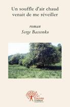 Couverture du livre « Un souffle d'air chaud venait de me réveiller » de Serge Bassenko aux éditions Edilivre