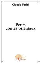 Couverture du livre « Petits contes orientaux » de Claude Farhi aux éditions Edilivre