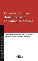 Couverture du livre « Le Ius particulare dans le droit canonique actuel » de Marc Aoun et Jeanne-Marie Tuffery-Andrieu aux éditions Artege