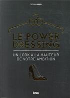 Couverture du livre « Power dressing ; un look à la hauteur de votre ambition » de Tatiana Haen aux éditions Kiwi