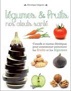 Couverture du livre « Légumes et fruits, nos atouts santé » de Veronique Liegeois aux éditions De Vecchi