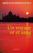 Couverture du livre « Un voyage or et sang » de Armand Herscovici aux éditions Pygmalion