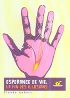Couverture du livre « Esperance de vie, la fin des illusions » de Claude Aubert aux éditions Terre Vivante