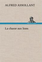 Couverture du livre « La chasse aux lions » de Alfred Assollant aux éditions Tredition