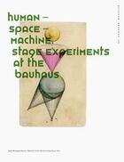 Couverture du livre « Human space machine: stage experiments at the bauhaus edition bauhaus 38 » de Bauhaus Dessau Found aux éditions Spector Books
