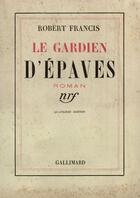 Couverture du livre « Le gardien d'epaves » de Francis Robert aux éditions Gallimard (patrimoine Numerise)